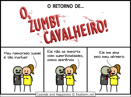 Ainda bem que não é um loira! O zumbi ia morrer de fome! :)