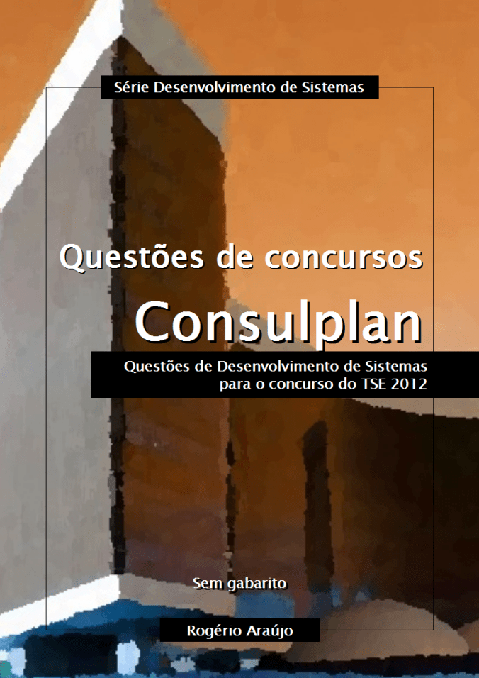 Questões da Consulplan de Desenvolvimento de Sistemas para o concurso do TSE 2012