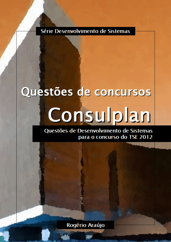 Questões da Consulplan de Desenvolvimento de Sistemas para o concurso do TSE 2012